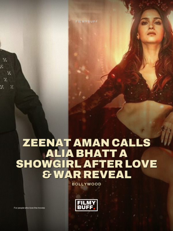 Zeenat Aman Calls Alia Bhatt a Showgirl After Love & War Reveal