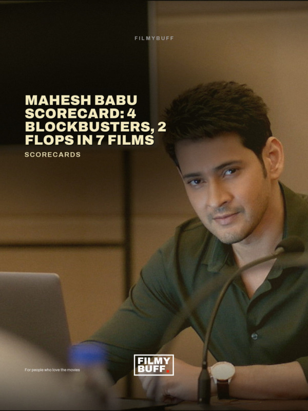Mahesh Babu Scorecard: 4 Blockbusters, 2 Flops in 7 Films