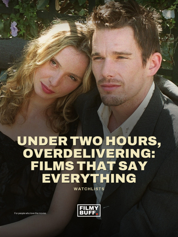 Under Two Hours, Overdelivering: Films That Say Everything