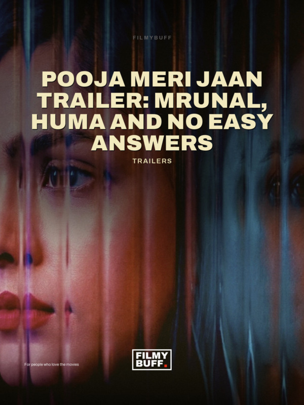 Pooja Meri Jaan Trailer: Mrunal, Huma and No Easy Answers