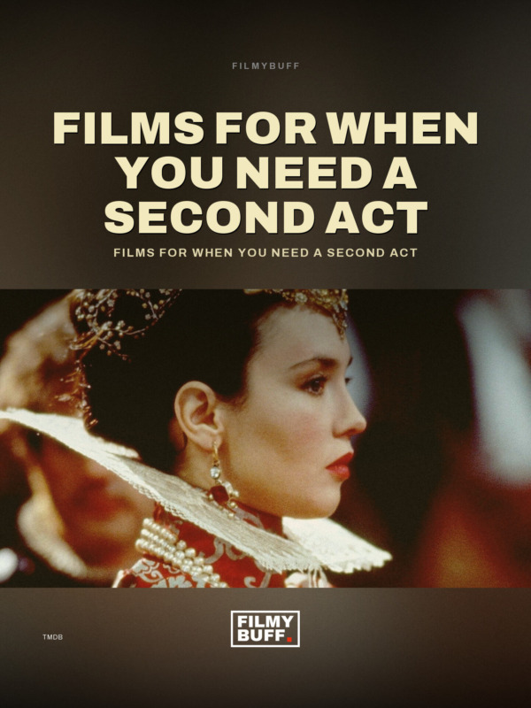 Films for when you need a second act